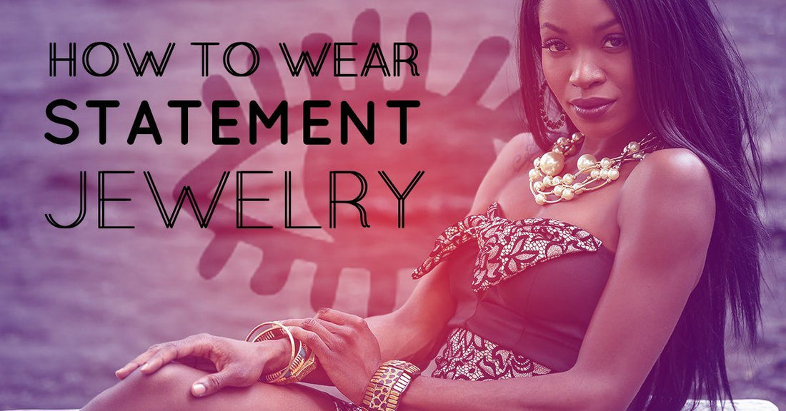 How to Wear Statement Jewelry